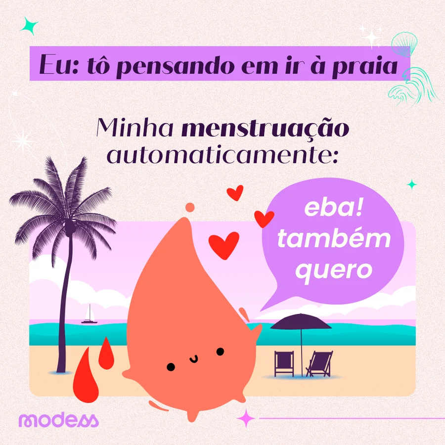 Post: eu tô pensando em ir à praia, minha menstruação automaticamente: eba, também quero
