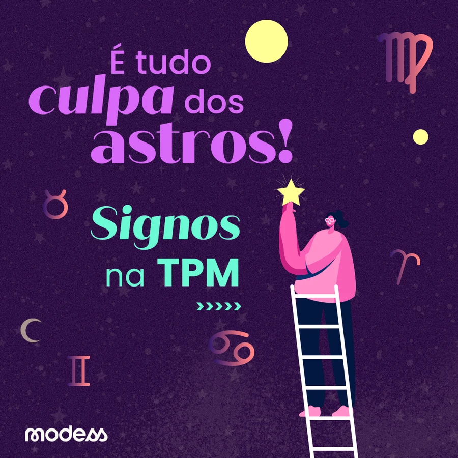 Post: é tudo culpa dos astros, signos na TPM